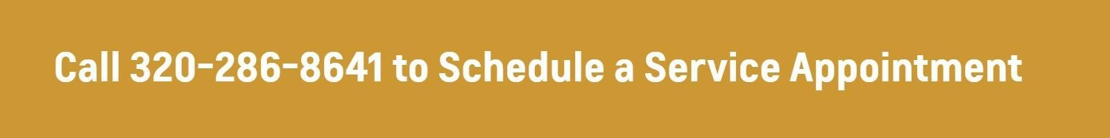 PLEASE CALL 320-286-8641 TO SCHEDULE A SERVICE APPOINTMENT